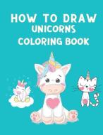 How to Draw Unicorns Coloring Book di Mary Wayne edito da Milestone Publish