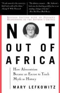 Not Out of Africa: How "afrocentrism" Became an Excuse to Teach Myth as History di Mary Lefkowitz edito da BASIC BOOKS