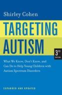 Targeting Autism - What We Know, Don′t Know and Can Do to Help Young Children with Autism Spectrum  Disorders 3e E di Shirley Cohen edito da University of California Press