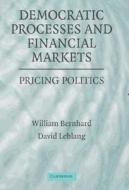 Democratic Processes and Financial Markets di William Bernhard edito da Cambridge University Press