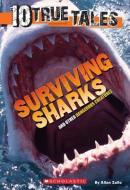 10 True Tales: Surviving Sharks di Allan Zullo edito da SCHOLASTIC