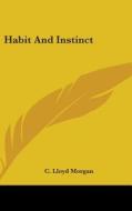 Habit And Instinct di C. LLOYD MORGAN edito da Kessinger Publishing