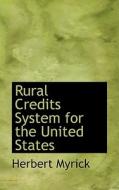 Rural Credits System For The United States di Herbert Myrick edito da Bibliolife