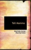 Tell Mamma di Matilda Anne Mackarness edito da Bibliolife
