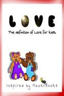 LOVE: THE DEFINITION OF LOVE FOR KIDS. di AMBROSHA MACK edito da LIGHTNING SOURCE UK LTD