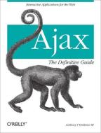 Ajax: The Definitive Guide: Interactive Applications for the Web di III Anthony Holdener edito da OREILLY MEDIA