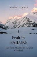Fruit in FAILURE: Tales from Mountains I Never Climbed di Adam G. Cooper edito da LIGHTNING SOURCE INC