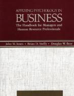 Applying Psychology In Business di Douglas Bray, Brian Steffy, John W. Jones edito da Lexington Books