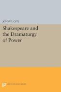 Shakespeare and the Dramaturgy of Power di John D. Cox edito da Princeton University Press