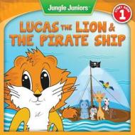 Lucas the Lion & the Pirate Ship di Rachel Michaels, Amy Best edito da Essential Library