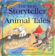 The Lion Storyteller Book of Animal Tales di Bob Hartman edito da Lion Children's Books