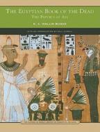 The Egyptian Book Of The Dead di Sir Ernest Alfred Wallace Budge edito da Barnes & Noble Inc