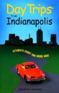 Day Trips From Indianapolis di Helen Wernie O'Guinn edito da Rowman & Littlefield