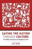 Saving the Nation through Culture di Jie Gao edito da University of British Columbia Press