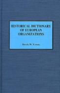 Historical Dictionary of European Organizations di Derek W. Urwin edito da Scarecrow Press