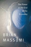 The Power at the End of the Economy di Brian Massumi edito da Duke University Press Books