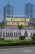 The Sounds of Social Space: Branding, Built Environment, and Leisure in Urban China di Paul Kendall edito da UNIV OF HAWAII PR