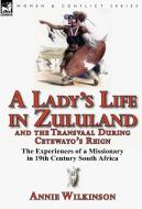 A Lady's Life in Zululand and the Transvaal During Cetewayo's Reign di Annie Wilkinson edito da LEONAUR
