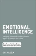 Emotional Intelligence: Managing Emotions to Make a Positive Impact on Your Life and Career di Gill Hasson edito da CAPSTONE PR