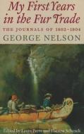 My First Years in the Fur Trade: The Journals of 1802-1804 di George Nelson edito da MINNESOTA HISTORICAL SOC PR