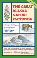 The Great Alaska Nature Factbook: A Guide to the State's Remarkable Animals, Plants, and Natural Features di Susan Ewing edito da ALASKA NORTHWEST BOOKS