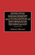 Effective Management and Evaluation of Information Technology di Robert J. Thierauf edito da Quorum Books