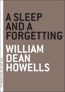 A Sleep and a Forgetting di William Dean Howells edito da MELVILLE HOUSE PUB