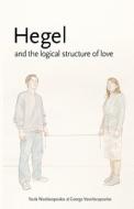 Hegel and the Logical Structure of Love di Toula Nicolacopoulos, George Vassilacopoulos edito da RE PR