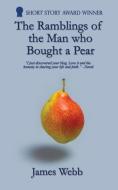 The Ramblings of the Man who Bought a Pear di James Webb edito da Lioness Writing Ltd