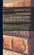 Marketing Southern Illinois Corn, Wheat, Soybeans: a Report of Research edito da LIGHTNING SOURCE INC