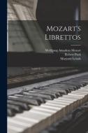 Mozart's Librettos di Wolfgang Amadeus Mozart, Robert Pack, Marjorie Lelash edito da LIGHTNING SOURCE INC