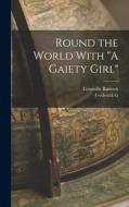 Round the World With A Gaiety Girl di Granville Bantock, Frederick G. Aflalo edito da LEGARE STREET PR