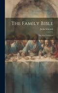 The Family Bible: The New Testament di Justin Edwards edito da LEGARE STREET PR