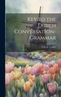 Key to the Dutch Conversation-Grammar di T. G. G. Valette edito da LEGARE STREET PR