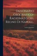 Dizionario Geografico-ragionato Del Regno Di Napoli... di Laurent Justinien edito da LEGARE STREET PR