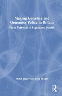 Making Genetics And Genomics Policy In Britain di Philip Begley, Sally Sheard edito da Taylor & Francis Ltd