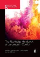 The Routledge Handbook Of Language In Conflict di Matthew Evans, Lesley Jeffries, Jim O'Driscoll edito da Taylor & Francis Ltd