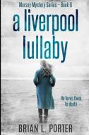 A Liverpool Lullaby di Porter Brian L. Porter edito da Blurb