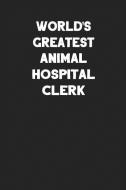 World's Greatest Animal Hospital Clerk: Blank Lined Career Notebook Journal di Ss Custom Designs edito da INDEPENDENTLY PUBLISHED