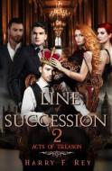 The Line of Succession 2: Acts of Treason di Harry F. Rey edito da INDEPENDENTLY PUBLISHED