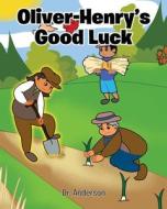 Oliver-Henry's Good Luck di Anderson edito da Christian Faith Publishing, Inc
