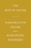 The Best of Tagore di Rabindranath Tagore edito da EVERYMANS LIB