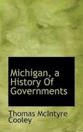 Michigan, A History Of Governments di Thomas McIntyre Cooley edito da Bibliolife