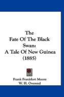 The Fate of the Black Swan: A Tale of New Guinea (1885) di Frank Frankfort Moore edito da Kessinger Publishing
