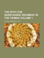 The 95th (the Derbyshire) Regiment in the Crimea Volume 1 di Harold Carmichael Wylly edito da Rarebooksclub.com