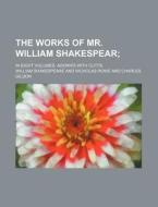 The Works of Mr. William Shakespear; In Eight Volumes. Adorn'd with Cutts di William Shakespeare edito da Rarebooksclub.com
