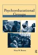 Psychoeducational Groups di Nina W. Brown edito da Taylor & Francis Ltd