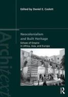 Neocolonialism and Built Heritage di Daniel E. Coslett edito da Taylor & Francis Ltd