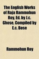 The English Works Of Raja Rammohun Roy, di Rammohun Roy edito da General Books