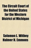 The Circuit Court Of The United States F di Solomon L. Withey Halmer H. Emmons, Books Group edito da General Books